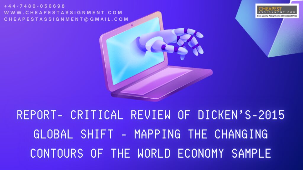 REPORT- CRITICAL REVIEW OF DICKEN’S -2015- GLOBAL SHIFT- MAPPING THE CHANGING CONTOURS OF THE WORLD ECONOMY SAMPLE