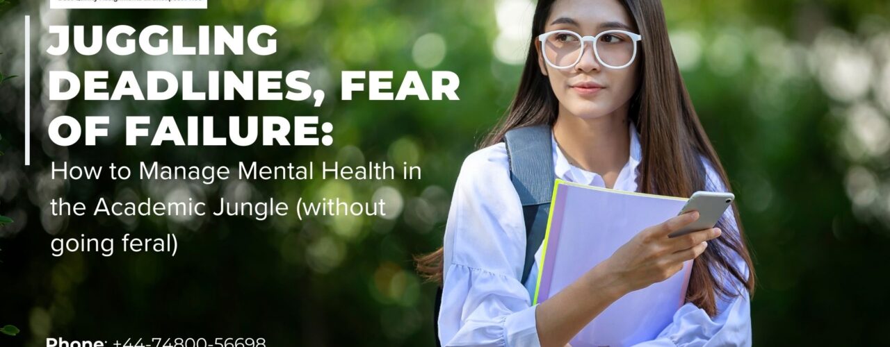 Juggling Deadlines, Fear of Failure: How to Manage Mental Health in the Academic Jungle (without going feral)