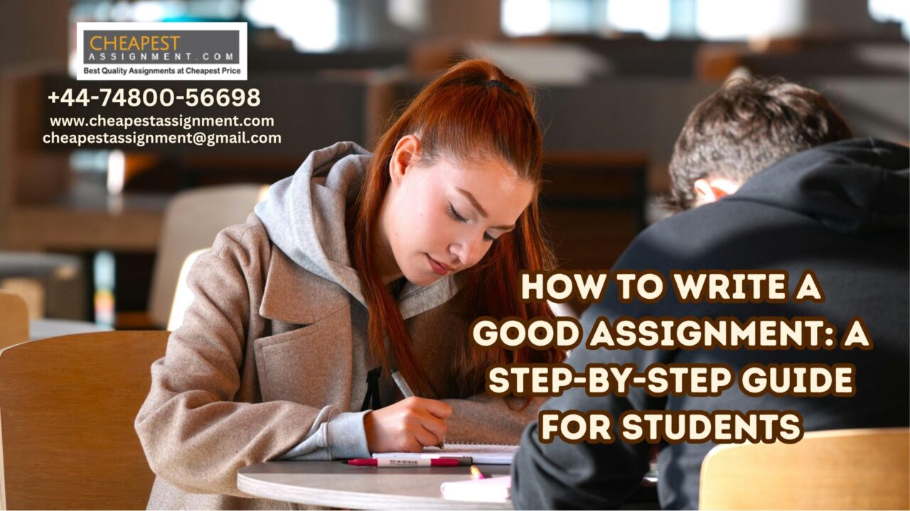 How to Write a Good Assignment: A Step-by-Step Guide for Students